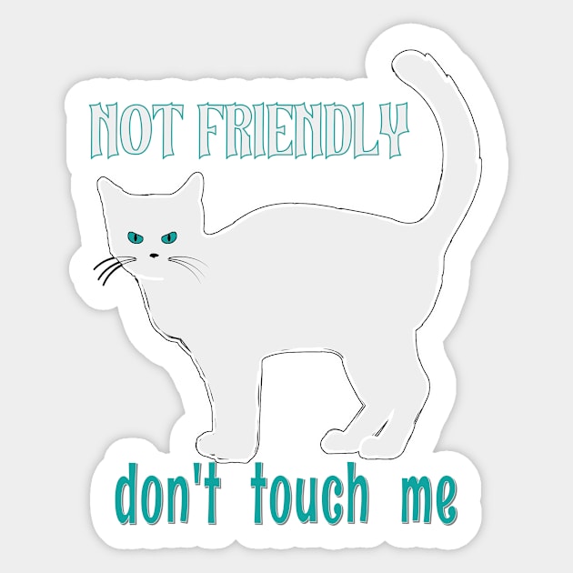 NOT FRIENDLY DO NOT TOUCH ME FUNNY WHITE GRAY CAT SHIRT, SOCKS, STICKERS, AND MORE Sticker by KathyNoNoise